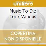 Music To Die For / Various cd