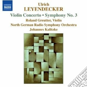 Ulrich Leyendecker - Concerto Per Violino, Symphony No.3 cd musicale di Ulrich Leyendecker