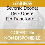 Severac Deodat De - Opere Per Pianoforte (integrale), Vol.3 cd musicale di Severac deodat de