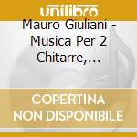 Mauro Giuliani - Musica Per 2 Chitarre, Vol.1 cd musicale di Mauro Giuliani