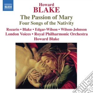 Howard Blake - Passion Of Mary Op.557, 4 Songs Of The Nativity Op.416 cd musicale di Howard Blake