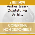 Andres Isasi - Quartetti Per Archi (integrale), Vol.2