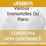 Various - Immortelles Du Piano cd musicale