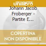 Johann Jacob Froberger - Partite E Toccate Per Clavicembalo(2 Cd) cd