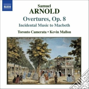 Samuel Arnold - Musiche DI Scena Per Il Macbeth Samuel Arnold : Overtures Op 8 cd musicale di Samuel Arnold