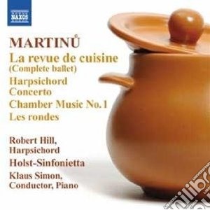 Bohuslav Martinu - La Revue De Cuisine H 161, Les Rondes H 200, ... cd musicale di Bohuslav Martinu