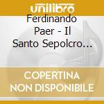 Ferdinando Paer - Il Santo Sepolcro (oratorio) cd