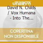David N. Childs / Vox Humana - Into The Night: Musica Corale Contemporanea cd