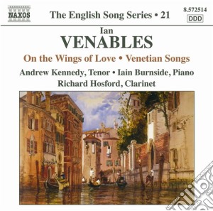 Ian Venables - On The Wing Of Love Op.38, Venetian Songs - Love's Voice Op.22 cd musicale di Ian Venables
