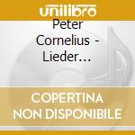 Peter Cornelius - Lieder (integrale) , Vol.1 cd musicale di Cornelius Peter