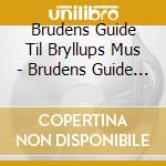 Brudens Guide Til Bryllups Mus - Brudens Guide Til Bryllups Mus cd