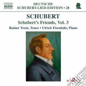 Franz Schubert - Lied Edition 28 - Friends, Vol. 3 cd musicale di Franz Schubert