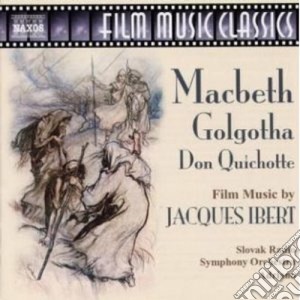Jacques Ibert - Macbeth / Galgotha / Don Quichotte cd musicale di Jacques Ibert