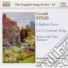 Gerald Finzi - I Said To Love Op.19b, Let Us Garlands Brings Op.18, Before And After Summer cd