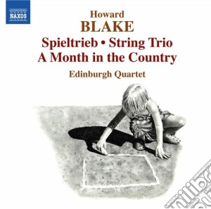Howard Blake - Spieltrieb For String Quartet Op.594, A Month In The Country Op.611 cd musicale di Howard Blake