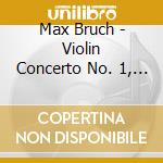 Max Bruch - Violin Concerto No. 1, Romance Op.42, Konzertstuck Op.84 cd musicale di Max Bruch
