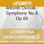 Antonin Dvorak - Symphony No.6 Op.60 cd musicale di Antonin Dvorak