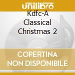 Kdfc-A Classical Christmas 2 cd