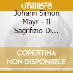 Johann Simon Mayr - Il Sagrifizio Di Jefte (oratorio Sacro) (2 Cd) cd musicale di Mayr Simon