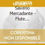 Saverio Mercadante - Flute Concertos Nos. 1,2 & 4 cd musicale di Mercadante Saverio