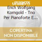 Erich Wolfgang Korngold - Trio Per Pianoforte E Archi Op.1