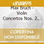 Max Bruch - Violin Concertos Nos. 2 & 3 cd musicale di Max Bruch