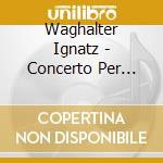Waghalter Ignatz - Concerto Per Violino E Orchestra Op.15, Rapsodia Op.9 cd