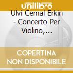 Ulvi Cemal Erkin - Concerto Per Violino, Symphony No.2, Kocecke cd