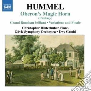 Johann Nepomuk Hummel - Oberons Zauberhorn, Variations On Das Fest Der Handwerker, Le Retour De Londres cd musicale di Hummel johann nepomu