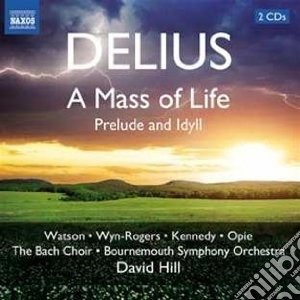 Frederick Delius - A Mass Of Life, Prelude And Idyll (2 Cd) cd musicale di Frederick Delius