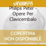 Philips Peter - Opere Per Clavicembalo cd