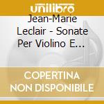 Jean-Marie Leclair - Sonate Per Violino E Basso Continuo cd musicale di Leclair Jean