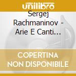 Sergej Rachmaninov - Arie E Canti Russi - Vocalise Op.34 N.14, Francesca Da Rimini (estratti) cd musicale di Sergei Rachmaninov