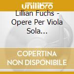 Lillian Fuchs - Opere Per Viola Sola (Integrale) (2 Cd) cd