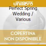 Perfect Spring Wedding / Various cd