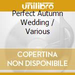 Perfect Autumn Wedding / Various cd