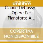 Claude Debussy - Opere Per Pianoforte A Quattro Mani cd musicale di Debussy Claude