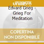 Edvard Grieg - Grieg For Meditation cd