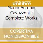 Marco Antonio Cavazzoni - Complete Works cd musicale di Marco Antonio Cavazzoni