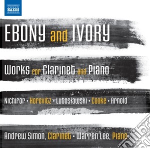 Andrew Simon / Warren Lee - Ebony And Ivory: Works For Clarinet And Piano cd musicale di Ebony And Ivory