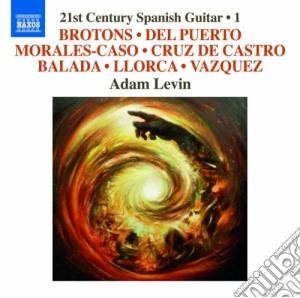 Adam Levin - 21st Century Spanish Guitar 1: Brotons, Del Puerto, Morales-Caso, Cruz De Castro.. cd musicale