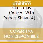 Christmas Concert With Robert Shaw (A) / Various cd musicale