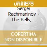 Sergei Rachmaninov - The Bells, Spring, Three Russian Songs cd musicale