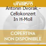 Antonin Dvorak - Cellokonzert In H-Moll cd musicale