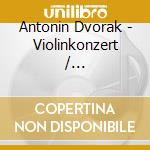 Antonin Dvorak - Violinkonzert / Klavierkonzert cd