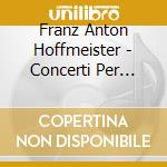 Franz Anton Hoffmeister - Concerti Per Flauto (integrale) , Vol.2 cd