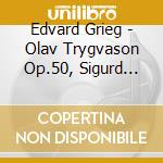 Edvard Grieg - Olav Trygvason Op.50, Sigurd Jorsalfar Op.22, Landkjenning Op.31 cd