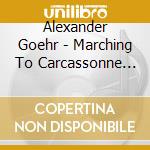 Alexander Goehr - Marching To Carcassonne Op.75, When Adam Fell Op.89, Pastorals Op.19 cd musicale di Alexander Goehr