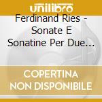 Ferdinand Ries - Sonate E Sonatine Per Due Pianoforti (integrale) , Vol.6 cd