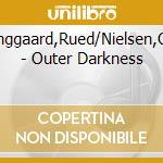 Langgaard,Rued/Nielsen,Carl - Outer Darkness cd musicale di Langgaard,Rued/Nielsen,Carl